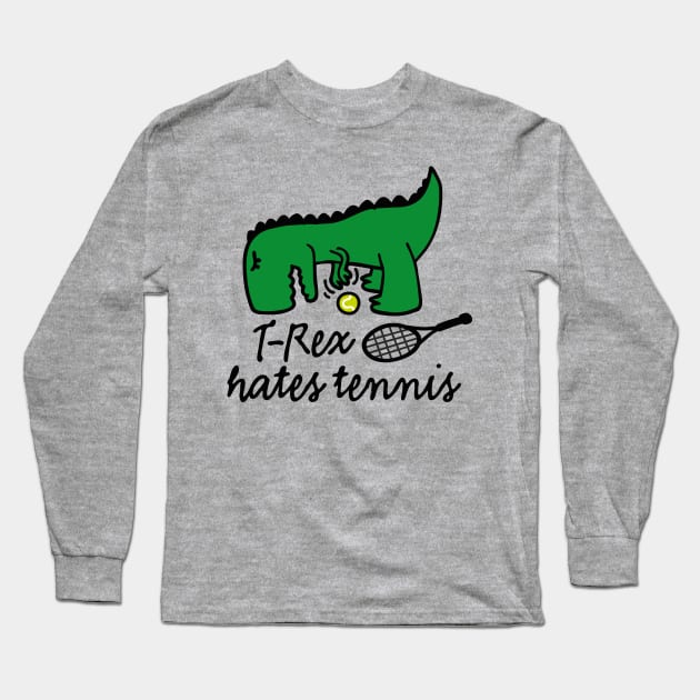 T-Rex hates tennis tennis dinosaur tennis player Long Sleeve T-Shirt by LaundryFactory